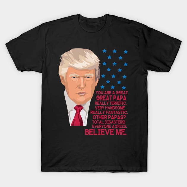 You Are A Great Great Papa Really Terrific Handsome Fantastic Other Papas Total Disasters Trump T-Shirt by bakhanh123